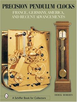 portada Precision Pendulum Clocks: France, Germany, America, and Recent Advancements (Schiffer Book for Collectors) (Volume 2) 
