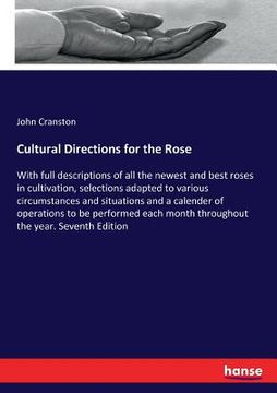 portada Cultural Directions for the Rose: With full descriptions of all the newest and best roses in cultivation, selections adapted to various circumstances (en Inglés)