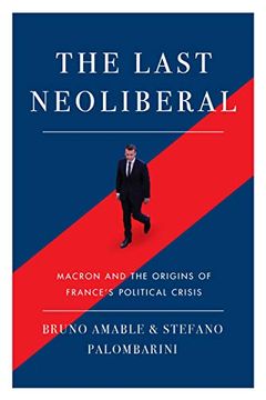 portada The Last Neoliberal: Macron and the Origins of France's Political Crisis (en Inglés)