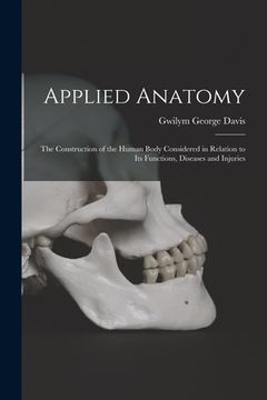 portada Applied Anatomy: The Construction of the Human Body Considered in Relation to Its Functions, Diseases and Injuries