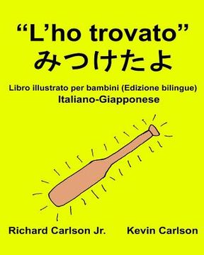 portada "L'ho trovato": Libro illustrato per bambini Italiano-Giapponese (Edizione bilingue) (en Italiano)