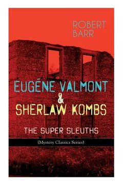 portada Eugéne Valmont & Sherlaw Kombs: THE SUPER SLEUTHS (Mystery Classics Series): Detective Books: The Siamese Twin of a Bomb-Thrower, Lady Alicia's Emeral (en Inglés)