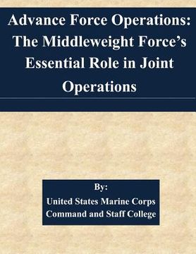 portada Advance Force Operations: The Middleweight Force's Essential Role in Joint Operations (en Inglés)