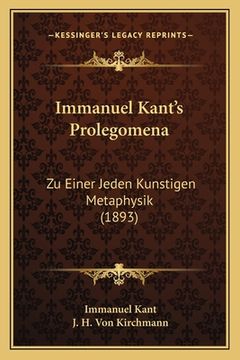 portada Immanuel Kant's Prolegomena: Zu Einer Jeden Kunstigen Metaphysik (1893) (in German)