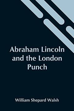 portada Abraham Lincoln and the London Punch; Cartoons, Comments and Poems, Published in the London Charivari, During the American Civil war (1861-1865) 