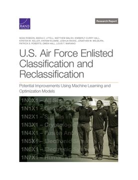 portada U.S. Air Force Enlisted Classification and Reclassification: Potential Improvements Using Machine Learning and Optimization Models (en Inglés)