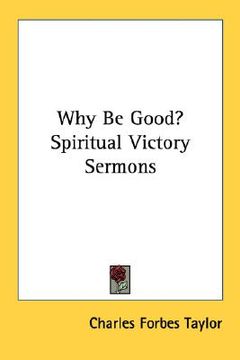 portada why be good? spiritual victory sermons (en Inglés)