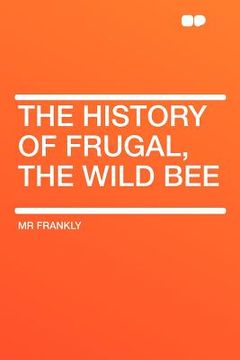portada the history of frugal, the wild bee