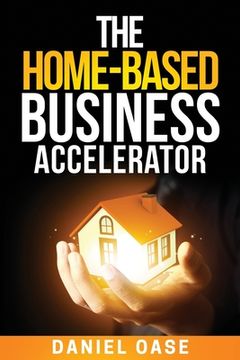 portada The Home-Based Business Accelerator (en Inglés)