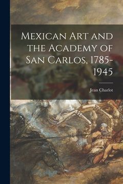 portada Mexican Art and the Academy of San Carlos, 1785-1945 (en Inglés)