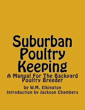 portada Suburban Poultry Keeping: A Manual For The Backyard Poultry Breeder (en Inglés)