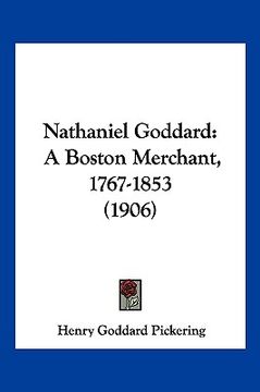portada nathaniel goddard: a boston merchant, 1767-1853 (1906)