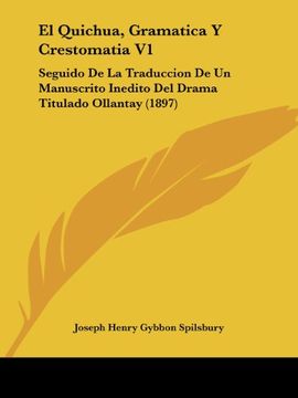 portada El Quichua, Gramatica y Crestomatia v1: Seguido de la Traduccion de un Manuscrito Inedito del Drama Titulado Ollantay (1897)