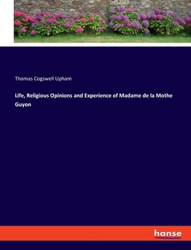 portada Life, Religious Opinions and Experience of Madame de la Mothe Guyon (en Inglés)