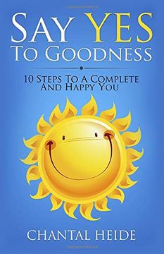 portada Say yes to Goodness: 10 Steps to a Complete and Happy you (en Inglés)