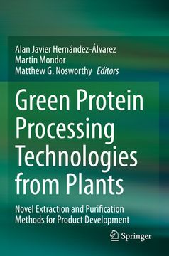 portada Green Protein Processing Technologies from Plants: Novel Extraction and Purification Methods for Product Development (in English)