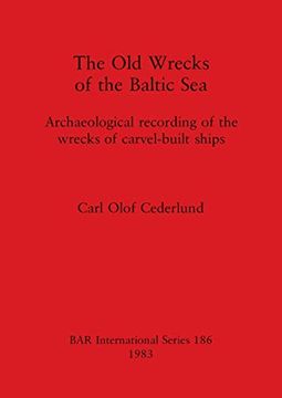 portada The old Wrecks of the Baltic Sea: Archaeological Recording of the Wrecks of Carvel-Built Ships (186) (British Archaeological Reports International Series) (en Inglés)