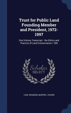 portada Trust for Public Land Founding Member and President, 1972-1997: Oral History Transcript: the Ethics and Practice of Land Conservation / 200 (en Inglés)
