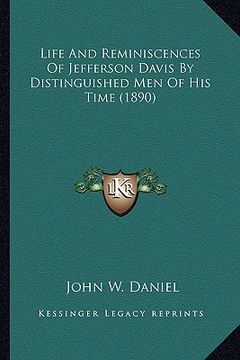 portada life and reminiscences of jefferson davis by distinguished mlife and reminiscences of jefferson davis by distinguished men of his time (1890) en of hi (in English)