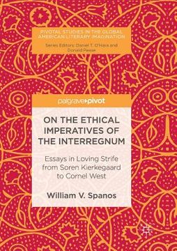 portada On the Ethical Imperatives of the Interregnum: Essays in Loving Strife from Soren Kierkegaard to Cornel West (en Inglés)