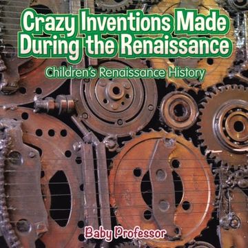 portada Crazy Inventions Made During the Renaissance | Children's Renaissance History