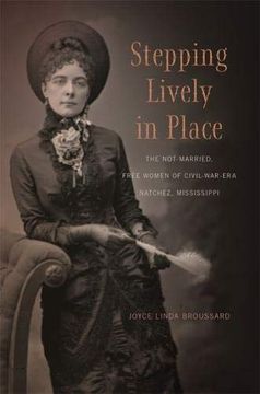 portada Stepping Lively in Place: The Not-Married, Free Women of Civil-War-Era Natchez, Mississippi (in English)