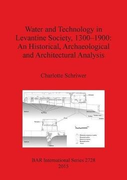 portada Water and Technology in Levantine Society 1300-1900: An Historical, Archaeological and Architectural Analysis (BAR International Series)