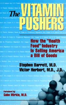 portada the vitamin pushers: how the "health food" industry is selling america a bill of goods (en Inglés)