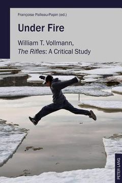 portada Under Fire: William T. Vollmann, The Rifles: A Critical Study (en Inglés)