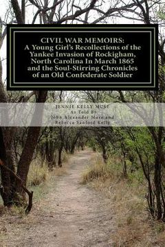 portada Civil War Memoirs: A Young Girl's Recollections of the Yankee Invasion of Rockingham North Carolina in March 1865 and the Soul - Stirring (en Inglés)