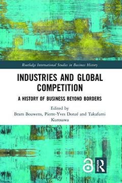 portada Industries and Global Competition: A History of Business Beyond Borders (Routledge International Studies in Business History) (en Inglés)