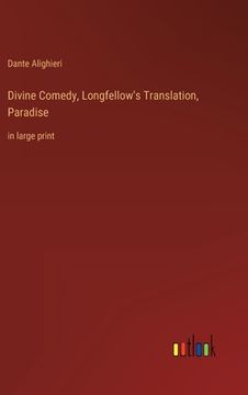 portada Divine Comedy, Longfellow's Translation, Paradise: in large print (in English)