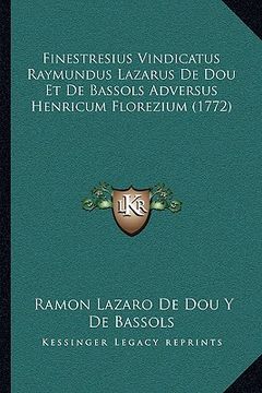 portada Finestresius Vindicatus Raymundus Lazarus De Dou Et De Bassols Adversus Henricum Florezium (1772) (in Latin)