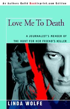 portada love me to death: a journalist's memoir of the hunt for her friend's killer (en Inglés)