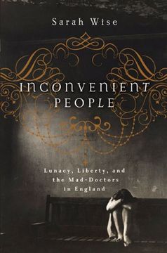 portada Inconvenient People: Lunacy, Liberty, and the Mad-Doctors in England (en Inglés)