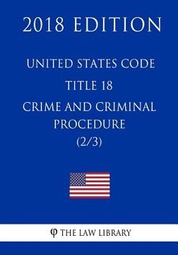 portada United States Code - Title 18 - Crimes and Criminal Procedure (2/3) (2018 Edition)