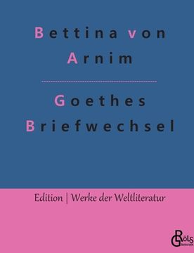 portada Goethes Briefwechsel: Goethes Briefwechsel mit Einem Kinde (en Alemán)