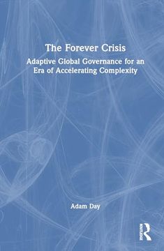 portada The Forever Crisis: Adaptive Global Governance for an era of Accelerating Complexity (en Inglés)