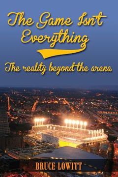 portada The Game Isn't Everything: The Reality Beyond the Arena (en Inglés)