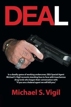 portada Deal: In a Deadly Game of Working Undercover, dea Special Agent Michael s. Vigil Recounts Standing Face to Face With Treache (en Inglés)