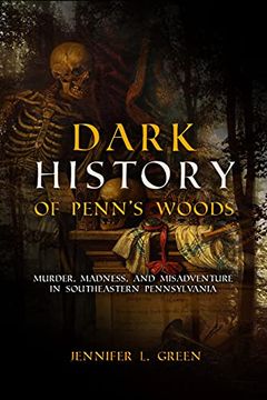 portada Dark History of Penn's Woods: Murder, Madness, and Misadventure in Southeastern Pennsylvania (in English)