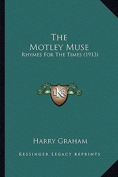 portada the motley muse the motley muse: rhymes for the times (1913) (en Inglés)