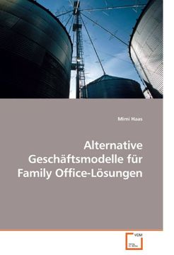 Libro Alternative Geschäftsmodelle für Family Office-Lösungen, Mimi Haas,  ISBN 9783639164329. Comprar en Buscalibre