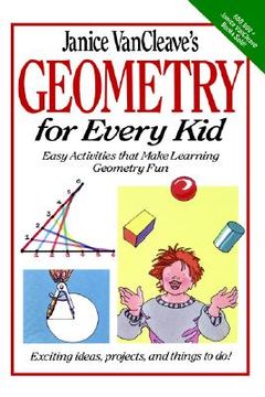 portada Janice Vancleave's Geometry for Every Kid: Easy Activities That Make Learning Geometry fun (Science for Every kid Series) (en Inglés)