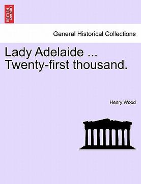 portada lady adelaide ... twenty-first thousand. (en Inglés)