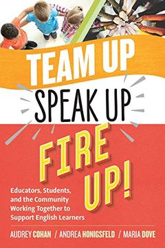 portada Team up, Speak up, Fire Up! Educators, Students, and the Community Working Together to Support English Learners (en Inglés)