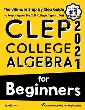 portada CLEP College Algebra for Beginners: The Ultimate Step by Step Guide to Preparing for the CLEP College Algebra Test