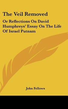portada the veil removed: or reflections on david humphreys' essay on the life of israel putnam (en Inglés)