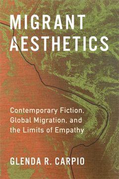 portada Migrant Aesthetics: Contemporary Fiction, Global Migration, and the Limits of Empathy (Literature Now) (en Inglés)