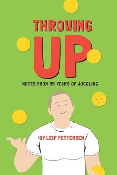 portada Throwing Up: Notes from 35 Years of Juggling (en Inglés)